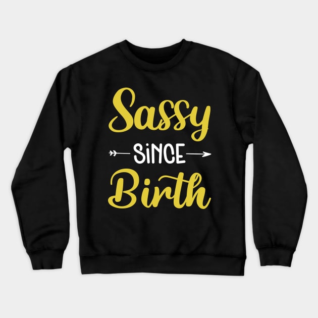 Sassy Since Birth T-shirt For Boys Girls Crewneck Sweatshirt by crosszcp2